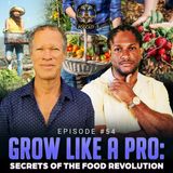 Episode #54 - Grow Like A Pro: Secrets of The Food Revolution w/ Ronald Cave