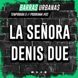 5X03 BARRAS URBANAS con La Señora y Denis Due (Episodio 92)