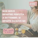 120 Non serve ripartire perfetta a settembre: si riparte da dove sei