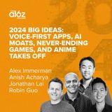 2024 Big Ideas: Voice-First Apps, AI Moats, Never-Ending Games, and Anime Takes Off