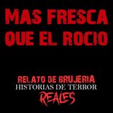 MAS FRESCA QUE EL ROCIO | RELATO DE BRUJERÍA  Historias de Terror Reales