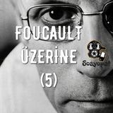 Michel Foucault Üzerine (5): Dikotomiler ve İktidar