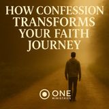 How Confession Transforms Your Faith Journey