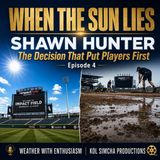 When the Sun Lies: Shawn Hunter and the Decision That Put Players First | Impact Field Episode 4
