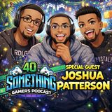 History, Nostalgia & The Future of Gaming | 40-Something Gamers w/ Joshua Patterson