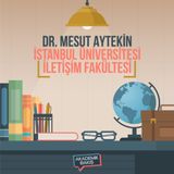 Akademik Bakış - Dr. Mesut Aytekin - İstanbul Üniversitesi İletişim Fakültesi