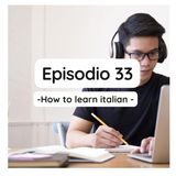 Episodio 33 - How to learn italian