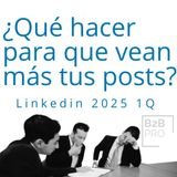 Qué hacer para que vean ( mas) mis posts en Linkedin