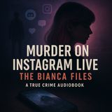 Murder on Instagram Live | The Bianca Files: A True Crime Investigation | Audiobook