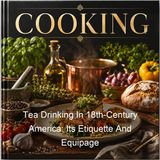 Tea Drinking In 18th-Century America Its Etiquette And Equipage - Rodris Roth