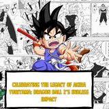 Celebrating The Legacy Of Akira Toriyama: Dragon Ball Z's Endless Impact!