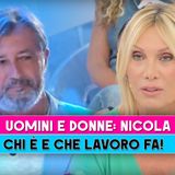 Uomini E Donne, Nicola: Chi E' E Che Lavoro Fa!