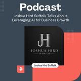 Joshua Hird Suffolk Talks About Leveraging AI for Business Growth