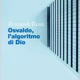 Renato De Rosa "Osvaldo, l'algoritmo di Dio"