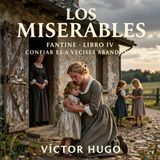 Los miserables de Victor Hugo 📖 | Parte 1: Fantine — Libro 4: Confiar es a veces abandonar | Audiolibro en español | Grandes Clásicos