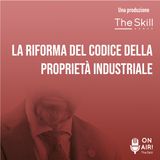 Ep. 48 - La riforma del codice della proprietà industriale. Con l'avv. Antonio Bana (Partner Studio Bana)