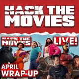 April 2025 Wrap-Up - Hack The Movies LIVE! (#381)