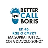 Better Call Boris episodio 46 RGB vs CMYK