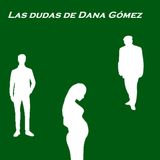 Las dudas de Dana Gómez