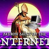 The Patron Saint of the Internet