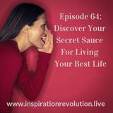 Ep 64 - Your Secret Sauce for Living Your Best Life
