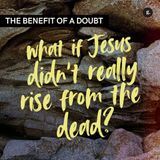 What If Jesus Didn't Really Rise From The Dead: The Benefit of a Doubt (Easter Message) | Andy Yeoh