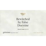 Bewitched by False Doctrine (Galatians 3_1–5) John MacArthur