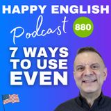 880 - Seven Ways To Use Even In English