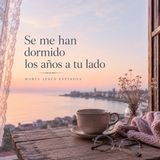Se me han dormido los años a tu lado