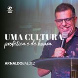 Uma cultura profética e de honra // Arnaldo Baldez