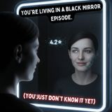 You're Living in a BLACK MIRROR Episode (You Just Don't Know It Yet)