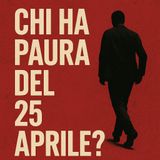 Chi ha paura del 25 aprile?