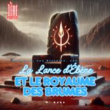 La Lance d’Ébène et le Royaume des Brumes. 1ère partie