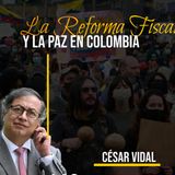🔴 CÉSAR VIDAL | La Reforma Fiscal y la Paz en Colombia #gustavopetro