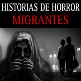 RECOPILACION DE RELATOS DE TERROR DE MIGRANTES / 1 HORA DE HORROR PARA NO DORMIR ESTA NOCHE