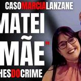 EU MATEI MINHA MÃE__ CONTA BRUNO SOBRE A MORTE DE MARCIA LANZANE - DETALHES DO CRIME