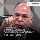 Editorial: O Auxílio Brasil, o “voucher-caminhoneiro” e a lei eleitoral