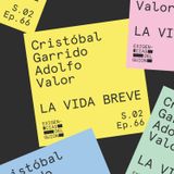 66. Cristóbal Garrido y Adolfo Valor | La vida breve