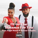 I'll Go The Distance For You feat. Angel Laketa Moore & Marcus Tanskley