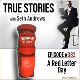 True Stories #382 - A Red Letter Day