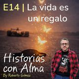 E14: La vida es un regalo
