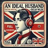 Eng/🎧 An Ideal Husband – Oscar Wilde | Full Audiobook (English)