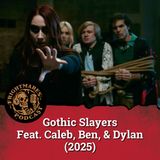 Gothic Slayers feat. Caleb, Ben, & Dylan (2025)