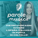 Pietro Mascagni, ovvero l'opera italiana in punta di coltello