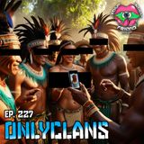 Ep. 227: Onlyclans