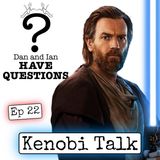Episode 22: Kenobi Talk