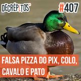 Decrépitos 407 - VACILO NEWS: Falsa pizza do Pix, Colo, Cavalo e Pato Explosivo