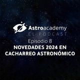 Astroacademy El podcast |Ep. 8| Novedades 2024 en cacharreo astronómico
