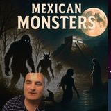Mexican Monsters & Forbidden Folklore – Return of Robert Bitto of Mexico Unexplained - TSP # 2059