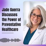 Jade Guerra Discusses the Power of Preventative Healthcare